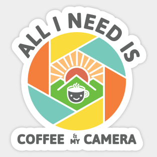 All I Need Is Coffee And My Camera Sticker